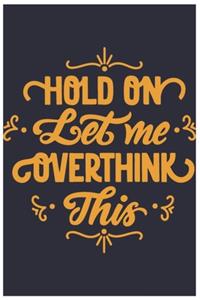 Hold On Let Me Overthink This