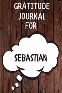 Sebastian's Gratitude Journal: Gratitude Goal Journal Gift for Sebastian Planner / Notebook / Diary / Unique Greeting Card Alternative