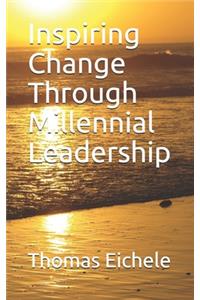 Inspiring Change and Millennial Leadership