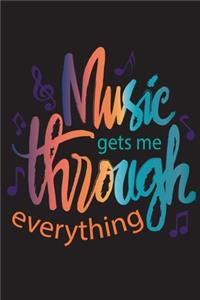 Music Gets Me Through Everything