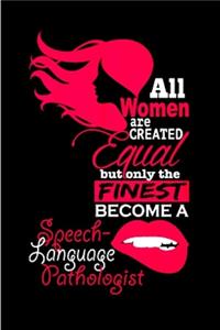 All women are created equal but only finest become a speech language pathologist: speech pathology Notebook journal Diary Cute funny humorous blank lined notebook Gift for student school college ruled graduation gift ... job worki