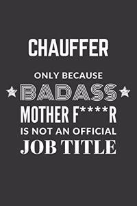 Chauffer Only Because Badass Mother F****R Is Not An Official Job Title Notebook