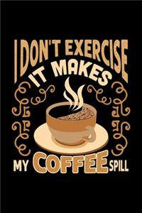 I Don't Exercise It Makes My Coffee Spill