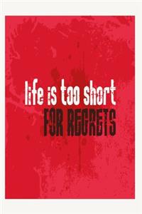 Life is too short for regrets