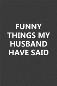 Funny Things My Husband Have Said