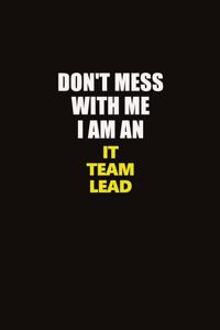 Don't Mess With Me I Am An IT team lead