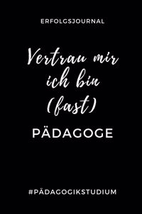 Erfolgsjournal Vertrau Mir Ich Bin (Fast) Pädagoge #pädagogikstudium
