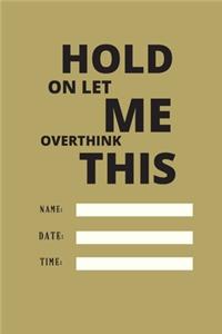 Hold on Let Me Overthink This