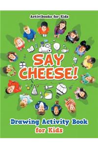 Say Cheese! Drawing Activity Book for Kids