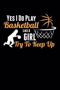 Yes I Do Play Basketball Like a Girl Try to Keep Up