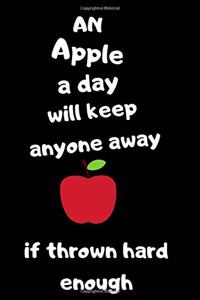 An apple a day will keep anyone away if thrown hard enough