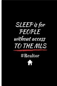 SLEEP is for PEOPLE without access TO THE MLS #Realtor