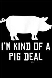 I'm Kind Of A Pig Deal