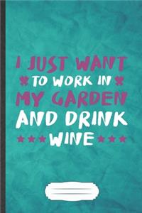 I Just Want to Work in My Garden and Drink Wine