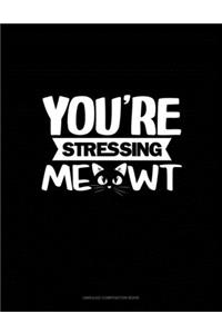 You're Stressing Me-Owt