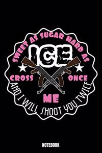 Sweet As Sugar Hard As Ice Cross Once Me And I Will Shoot You Twice Notebook