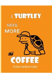 I Turtley Need More Coffee 2020 Weekly And Monthly Planner