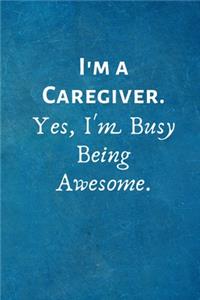 I'm a Caregiver. Yes, I'm Busy Being Awesome