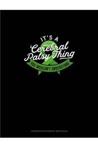 It's A Cerebral Palsy Thing You Wouldn't Understand