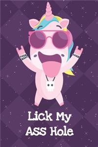 Lick My Ass Hole: Funny Crude and Rude Unicorn Notebook and Journal for Adults of All Ages