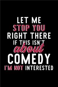 Let Me Stop You Right There If This Isn't About Comedy I'm Not Interested