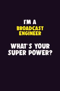 I'M A Broadcast Engineer, What's Your Super Power?