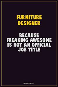 Furniture Designer, Because Freaking Awesome Is Not An Official Job Title