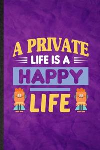 A Private Life Is a Happy Life