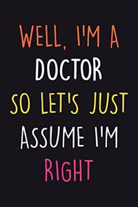 I'm A Doctor So Let's Just Assume I'm Right.