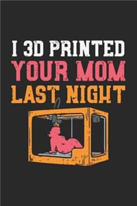 I 3D Printed Your Mom Last Night: 120 Pages I 6x9 I Karo