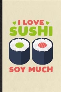 I Love Sushi Soy Much