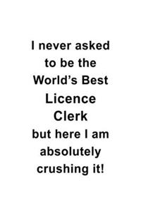 I Never Asked To Be The World's Best Licence Clerk But Here I Am Absolutely Crushing It
