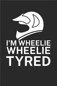Im wheelie wheelie tyred