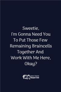 Sweetie, I'm Gonna Need You To ... A Work Or Play Notebook