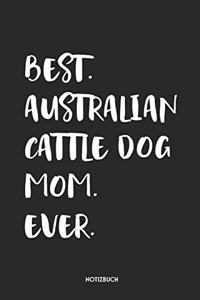 Best Australian Cattle Dog Mom Ever Notizbuch