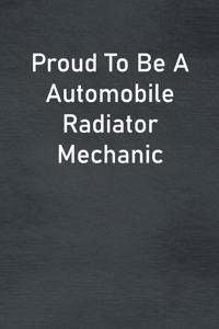 Proud To Be A Automobile Radiator Mechanic