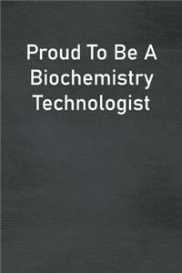 Proud To Be A Biochemistry Technologist: Lined Notebook For Men, Women And Co Workers