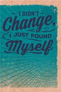 I Didn't Change, I Just Found Myself