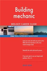 Building mechanic RED-HOT Career Guide; 2561 REAL Interview Questions