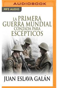 La Primera Guerra Mundial Contada Para Escépticos (Narración En Castellano)