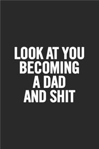 Look at You Becoming a Dad and Shit