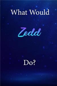 What Would Zedd Do?