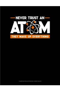 Never Trust an Atom They Make Up Everything