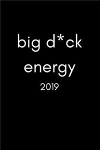 Big D*ck Energy 2019