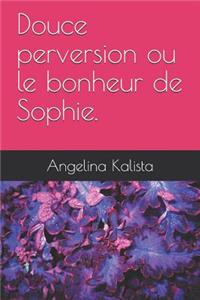 Douce Perversion Ou Le Bonheur de Sophie.