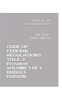 Code of Federal Regulations Title 3 President Volume 1 of 1 Budget Edition