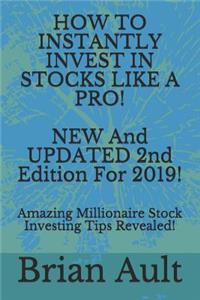 How To Instantly Invest In Stocks Like A Pro! NEW And UPDATED 2nd Edition For 2019!
