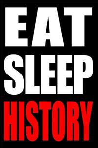 Eat Sleep History Gift Notebook for a Historian, Medium Ruled Journal