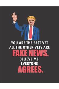 You Are the Best Vet All the Other Vets Are Fake News. Believe Me. Everyone Agrees