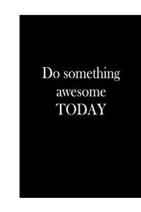Do Something Awesome Today
